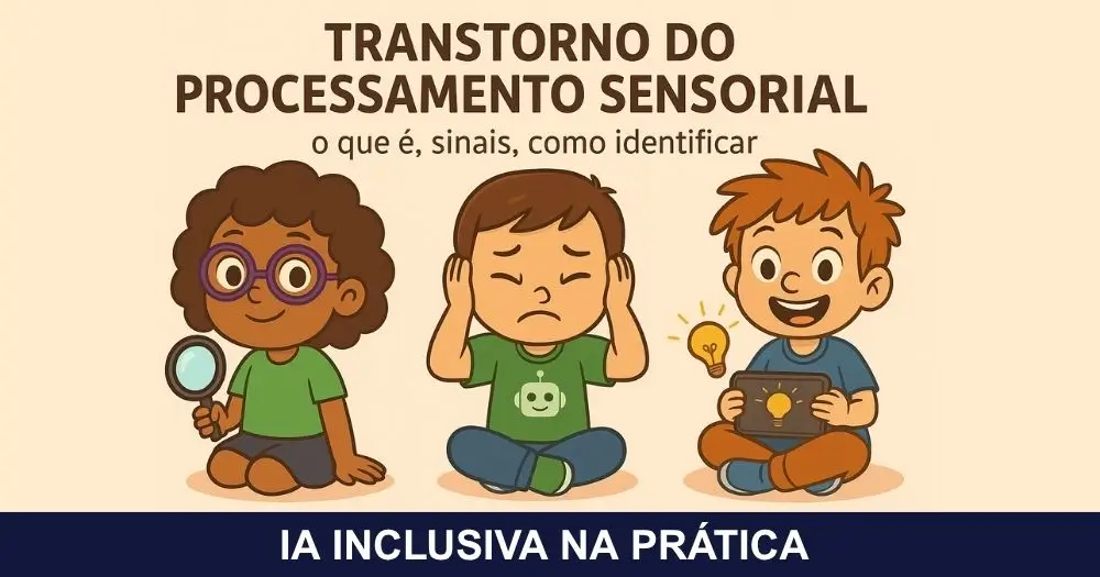 Ilustração infantil mostrando três crianças representando diferentes perfis sensoriais: uma menina investigativa com lupa, uma criança tampando os ouvidos devido à sensibilidade auditiva e um menino sorrindo enquanto segura um tablet com uma lâmpada acesa. A imagem apresenta o título “Transtorno do Processamento Sensorial, TPS: o que é, sinais, como identificar” em destaque, em estilo educativo e acolhedor.